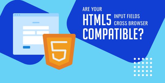 Are Your HTML5 Input Fields Cross Browser Compatible?