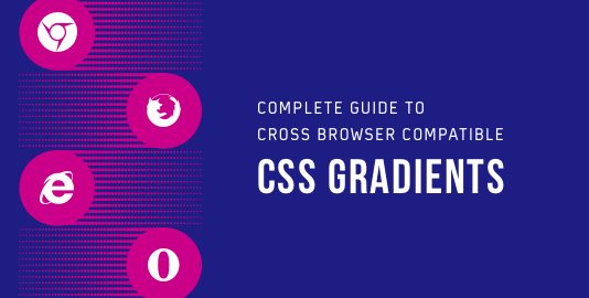 Complete Guide To Cross Browser Compatible CSS Gradients