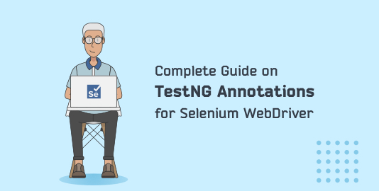 Complete Guide On TestNG Annotations For Selenium WebDriver