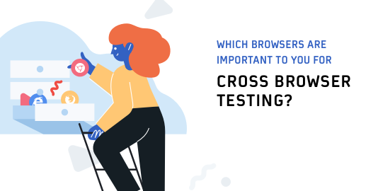 Which Browsers Are Important For Your Cross Browser Testing?