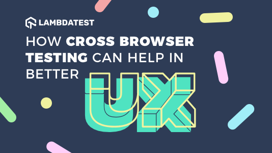 14 Ways In Which Cross Browser Testing Ensures A Better UX