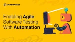 Enabling Agile Software Testing With Automation