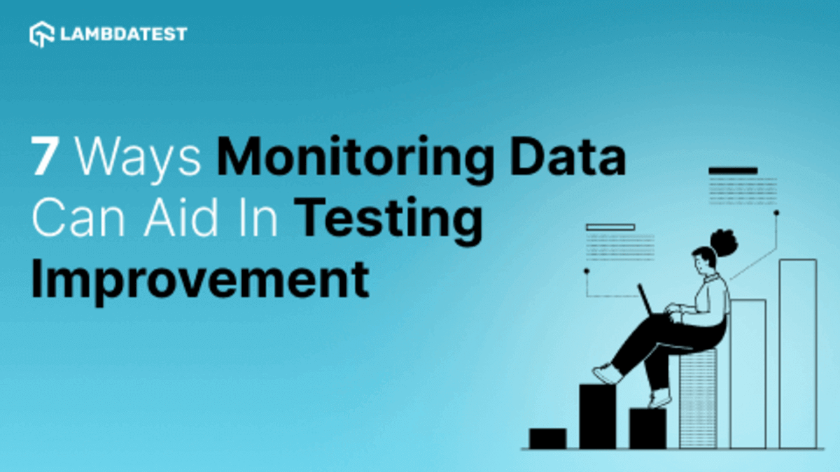 7 Ways Monitoring Data Can Aid in Testing Improvement