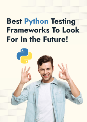 Best Python Testing Frameworks To Look For In the Future!