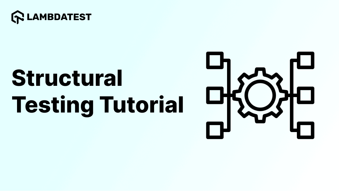 Structural Testing Tutorial: Comprehensive Guide With Best Practices